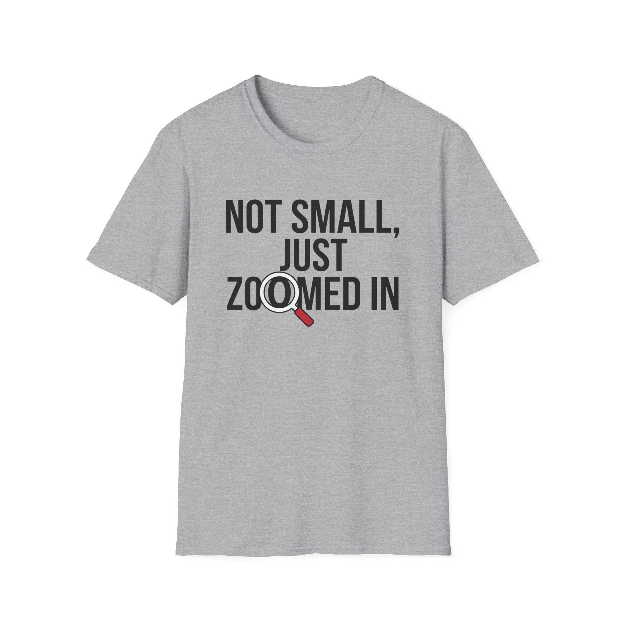 Not small, just zoomed in T-Shirt