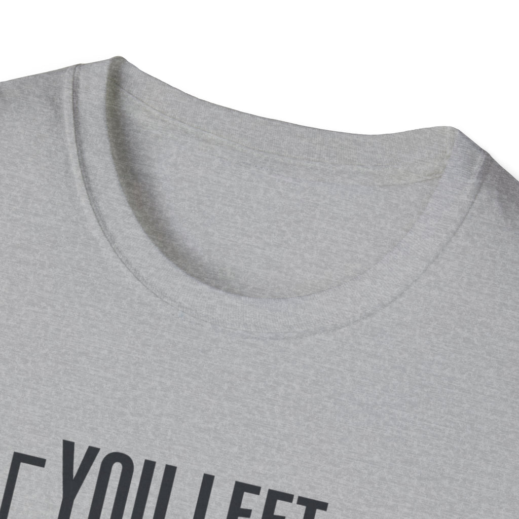 You left stronger than you arrived T-Shirt