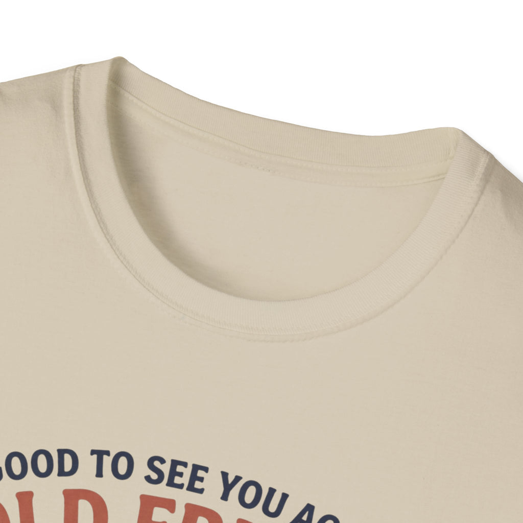 Good to see again old friend T-Shirt