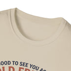Good to see again old friend T-Shirt