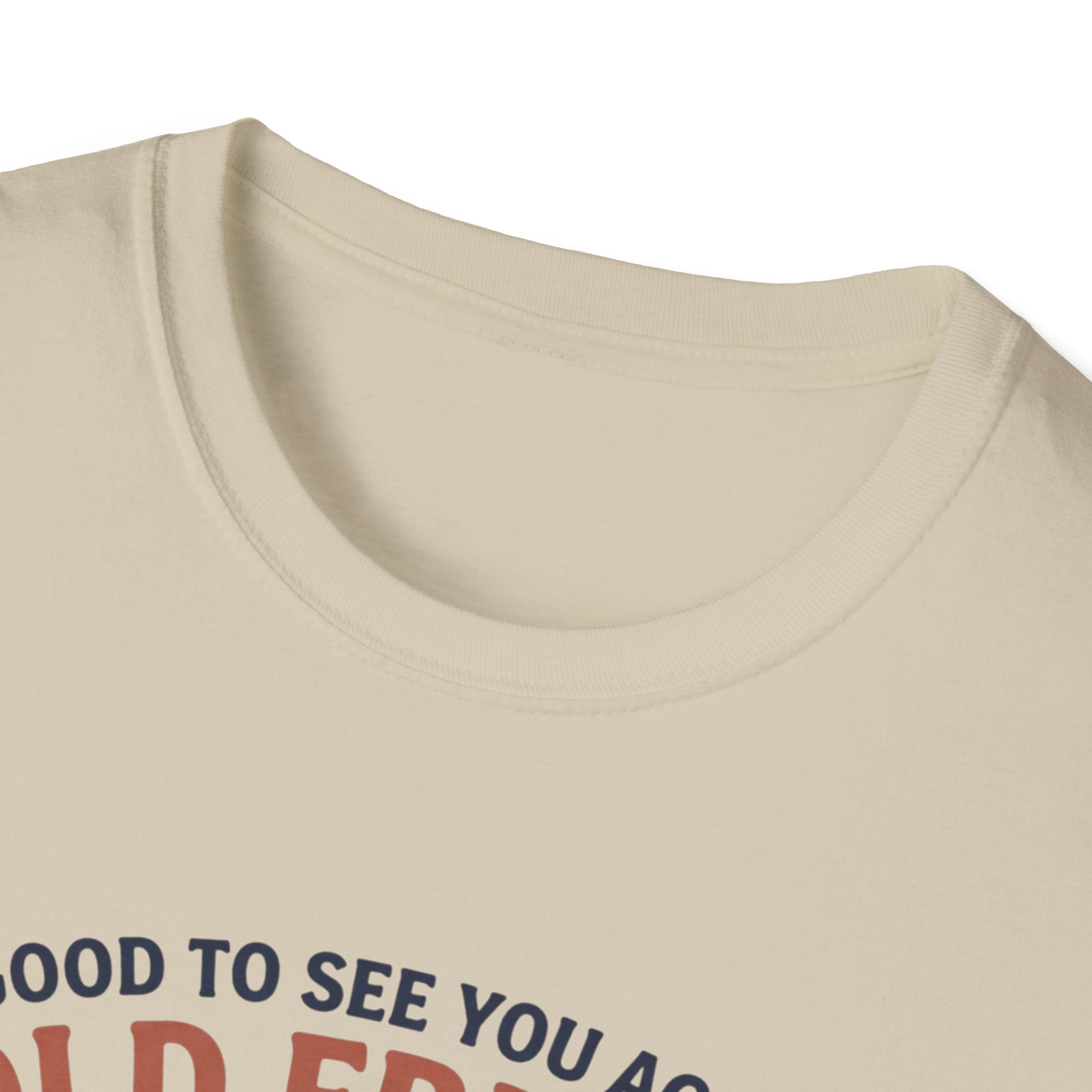Good to see again old friend T-Shirt