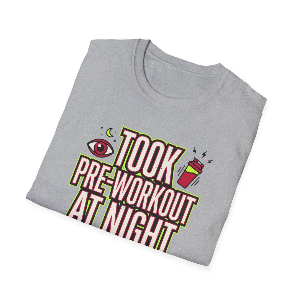 Took pre at night - Great decision T-Shirt