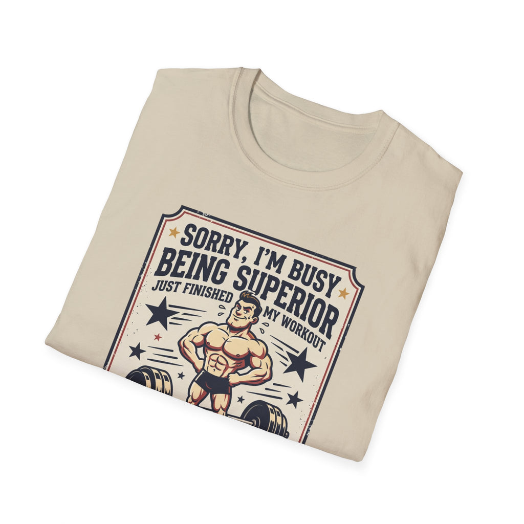 Sorry, Busy being superior T-Shirt