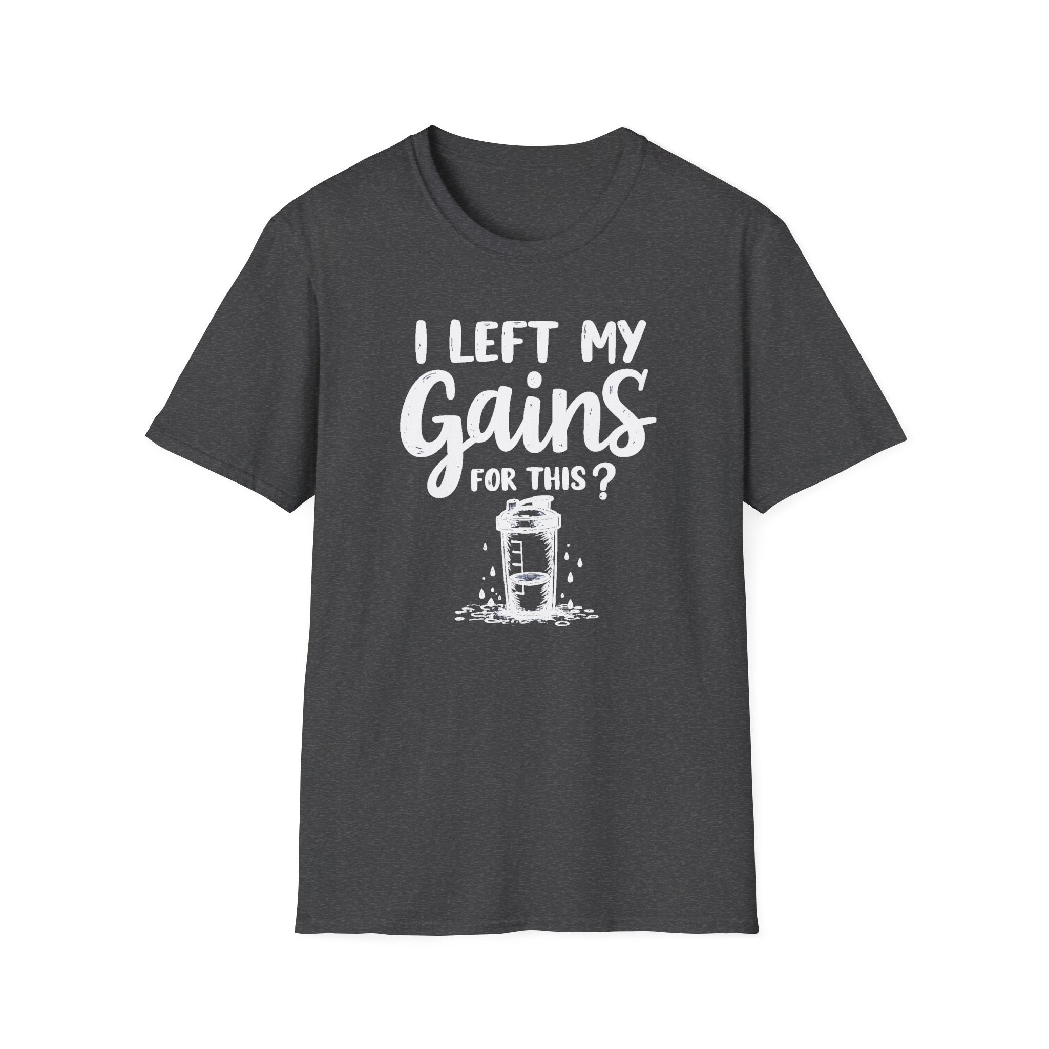 I Left My Gains for This? – Protein Shaker Regret T-Shirt