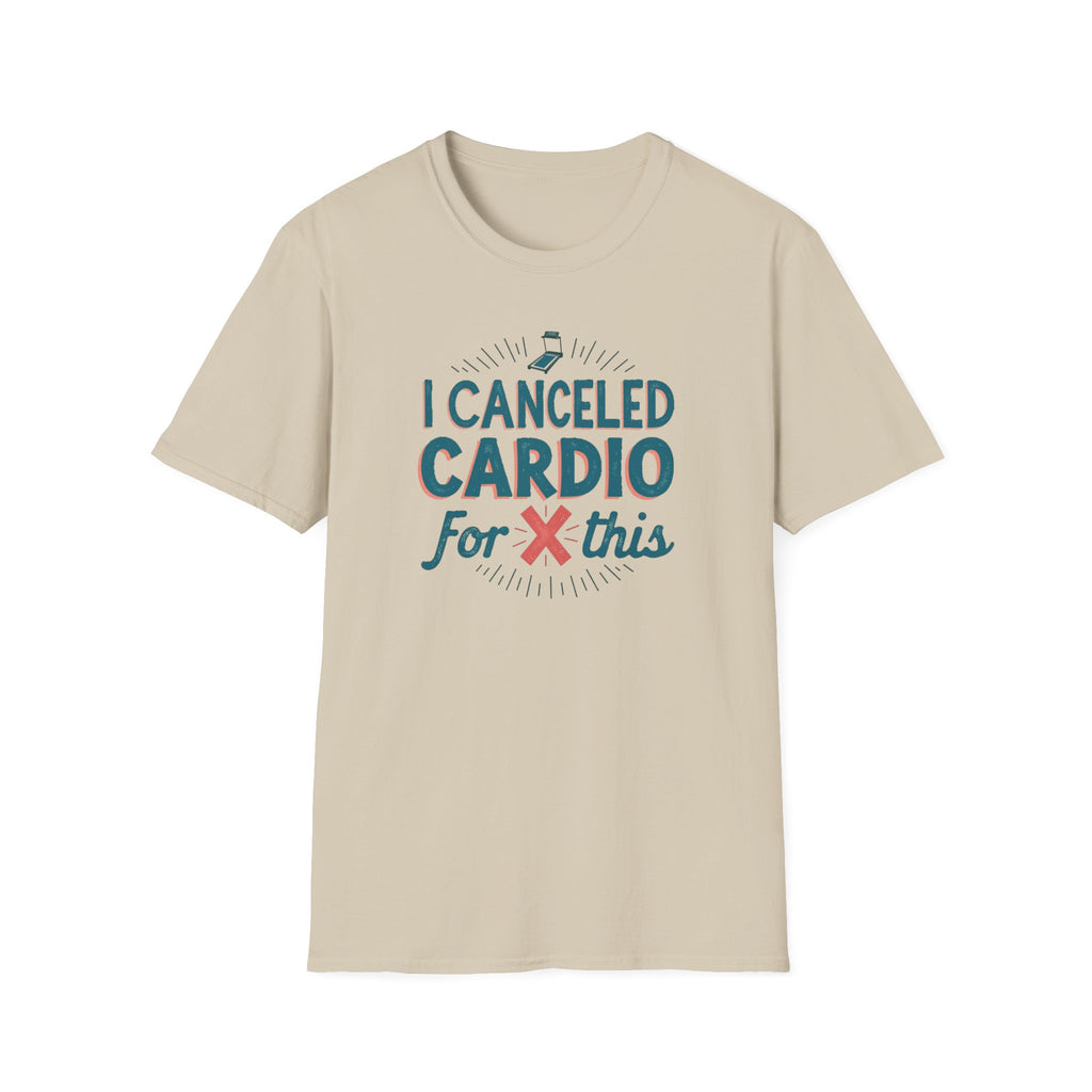 I Canceled Cardio for This? T-Shirt