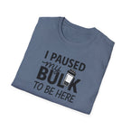 I Paused My Bulk to Be Here – Script & Shaker Edition T-Shirt