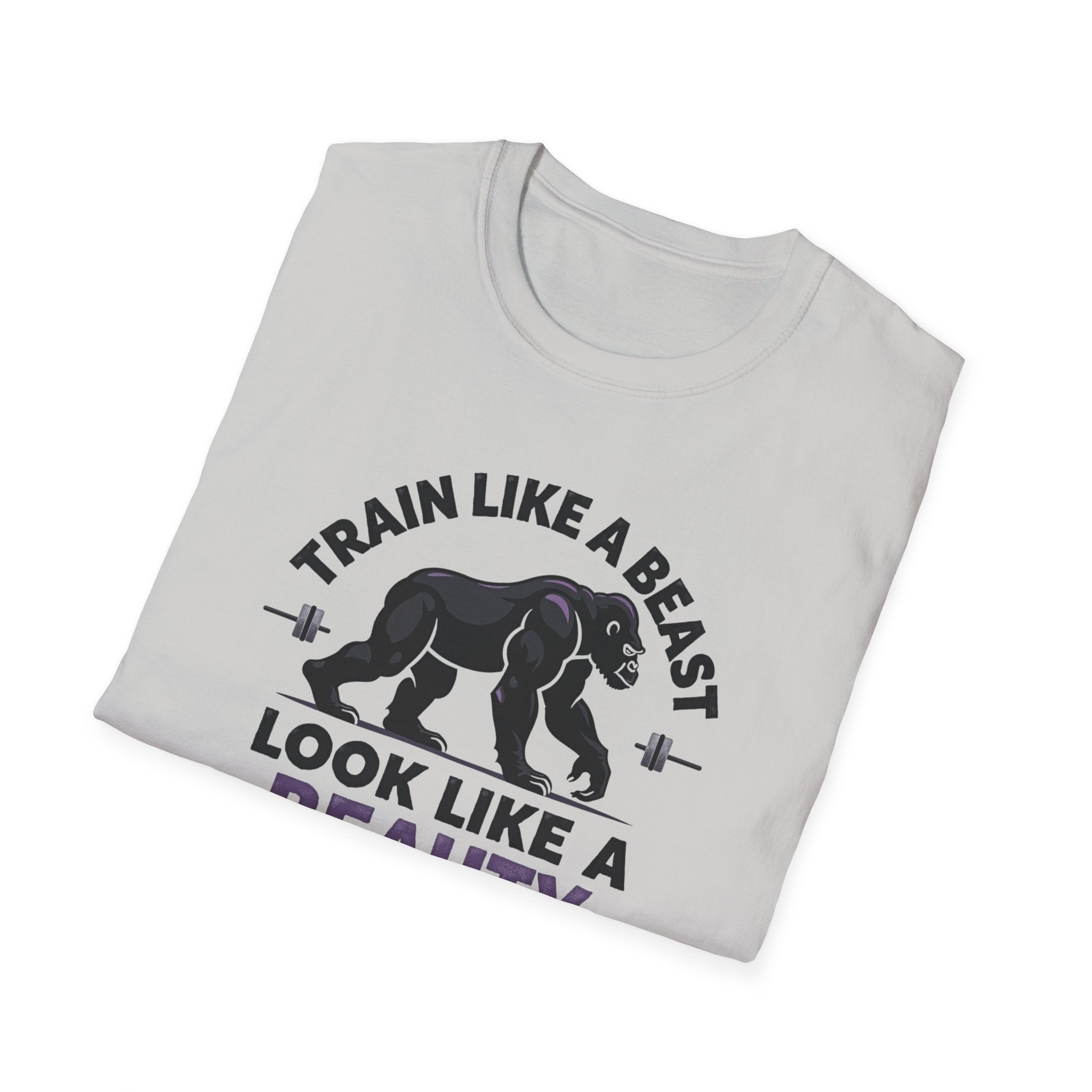 Train Like a Beast, Look Like a Beauty T-Shirt