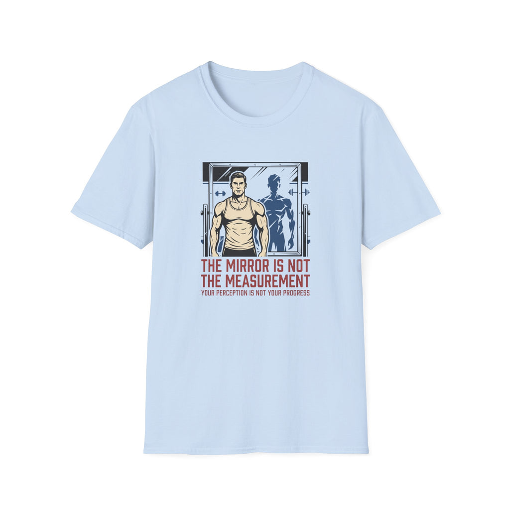 Mirror is not the measurement T-Shirt