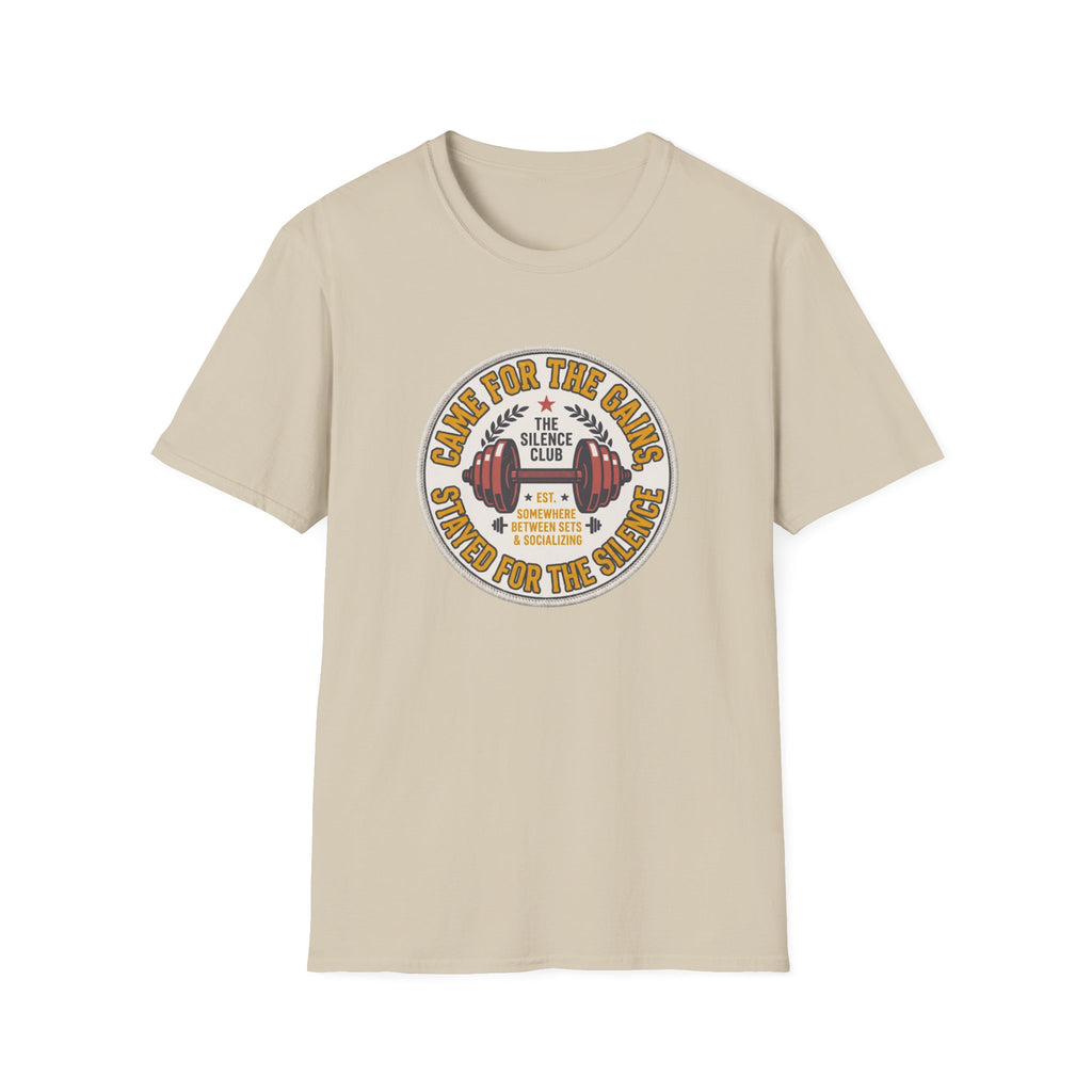 Came for gains. Stayed for silence T-Shirt