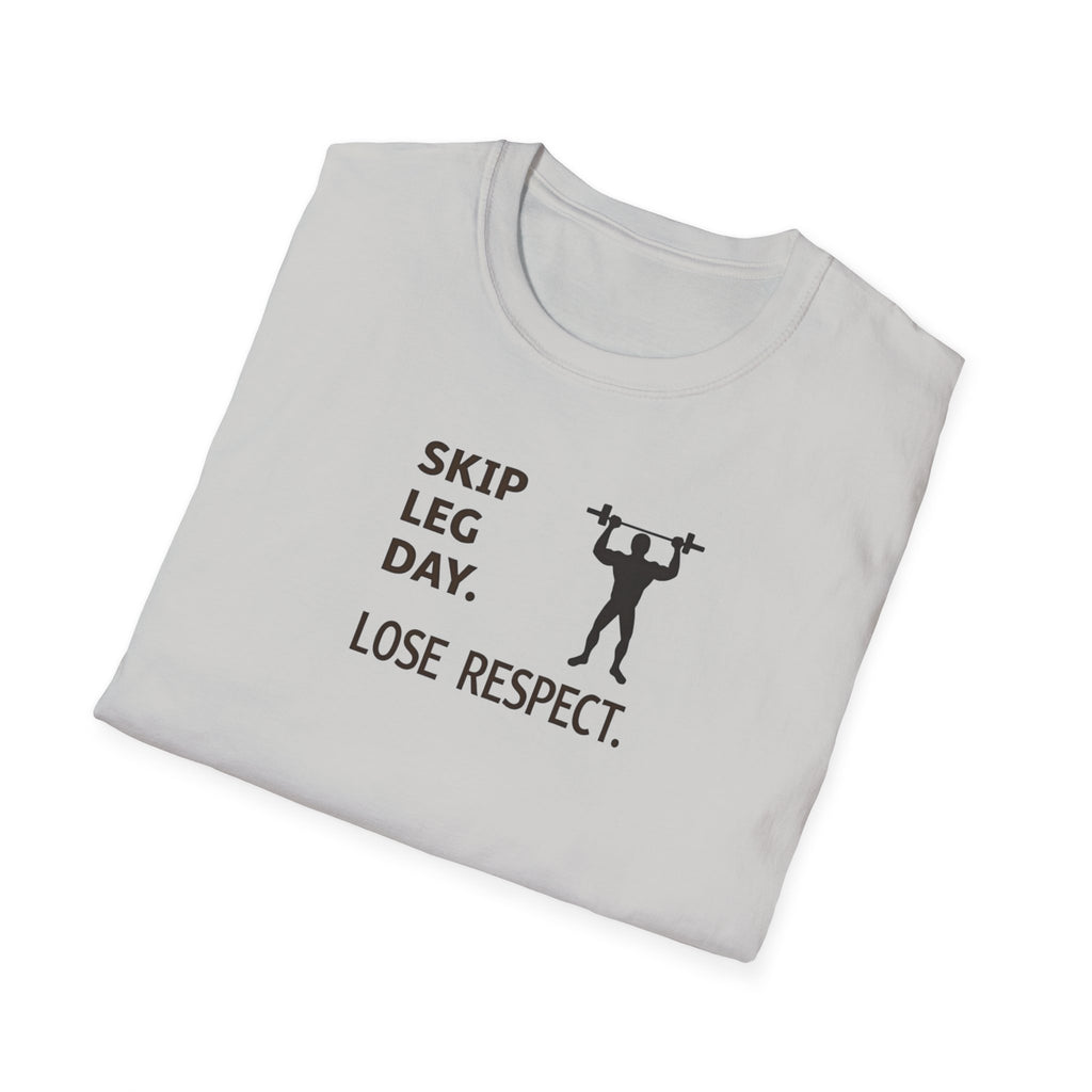 Skip Leg Day, Lose Respect T-Shirt