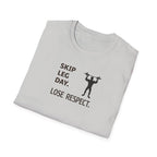 Skip Leg Day, Lose Respect T-Shirt