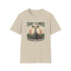 Today i climbed. Tomorrow I climb higher T-Shirt