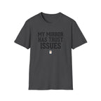 My mirror has trust issues T-Shirt