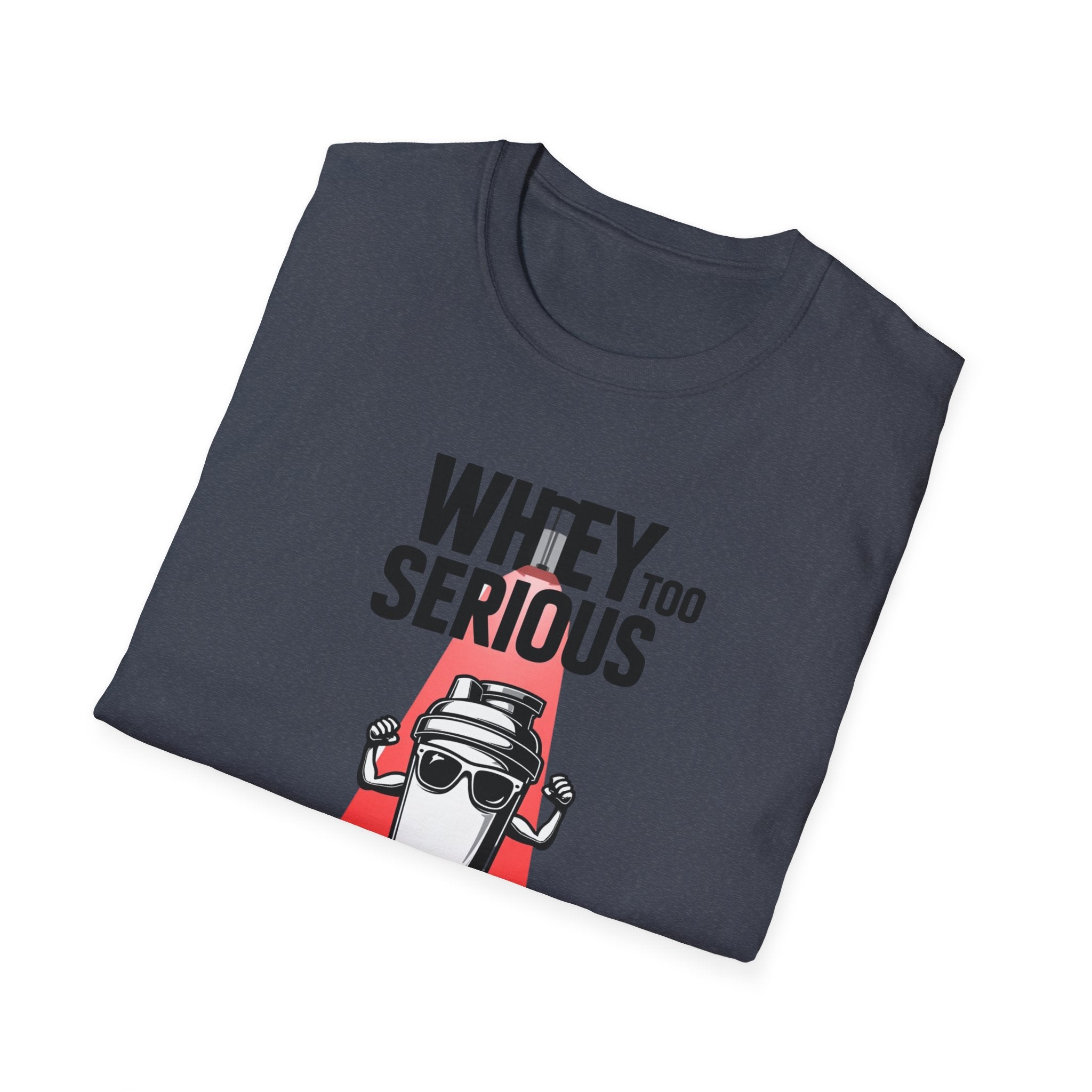 Whey Too Serious T-Shirt