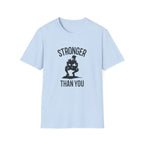 Stronger than you T-Shirt