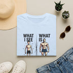 What I see Vs What is T-Shirt