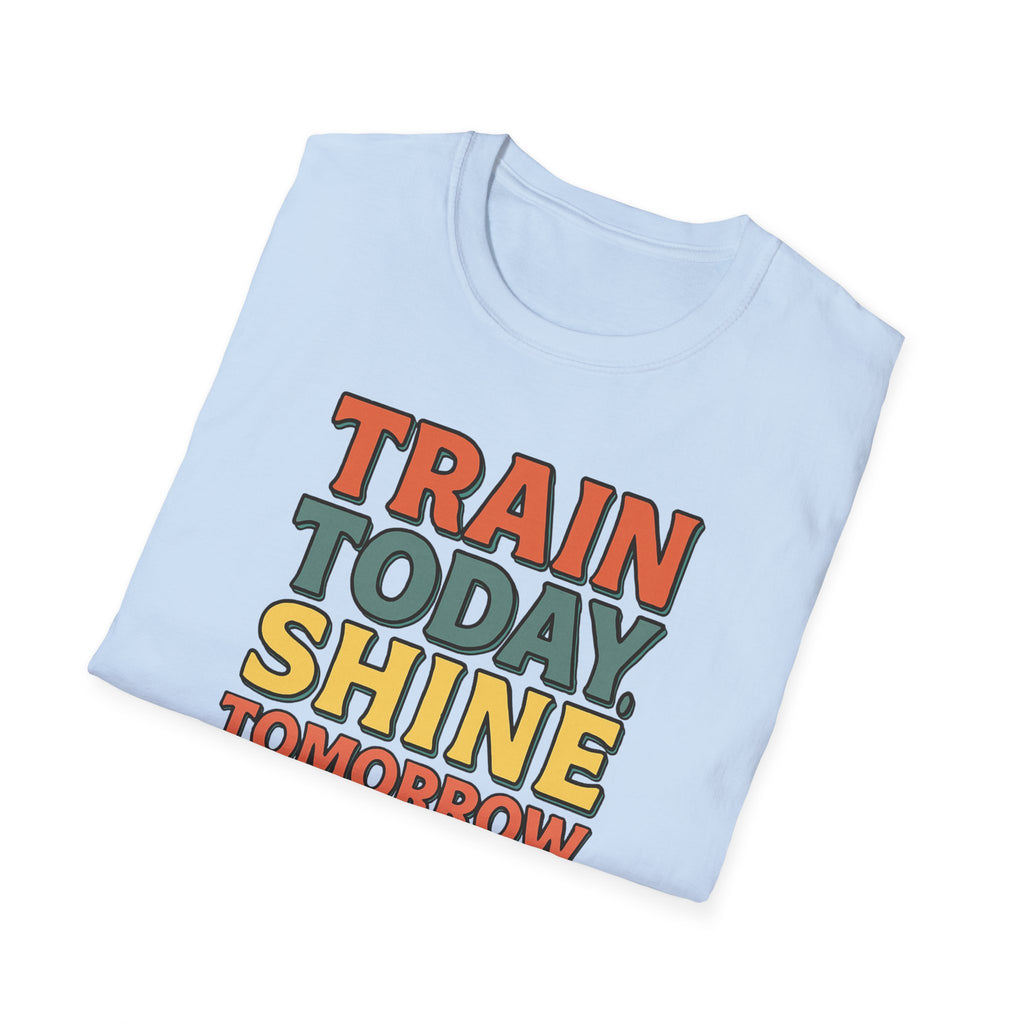 Train Today. Shine Tomorrow. T-Shirt