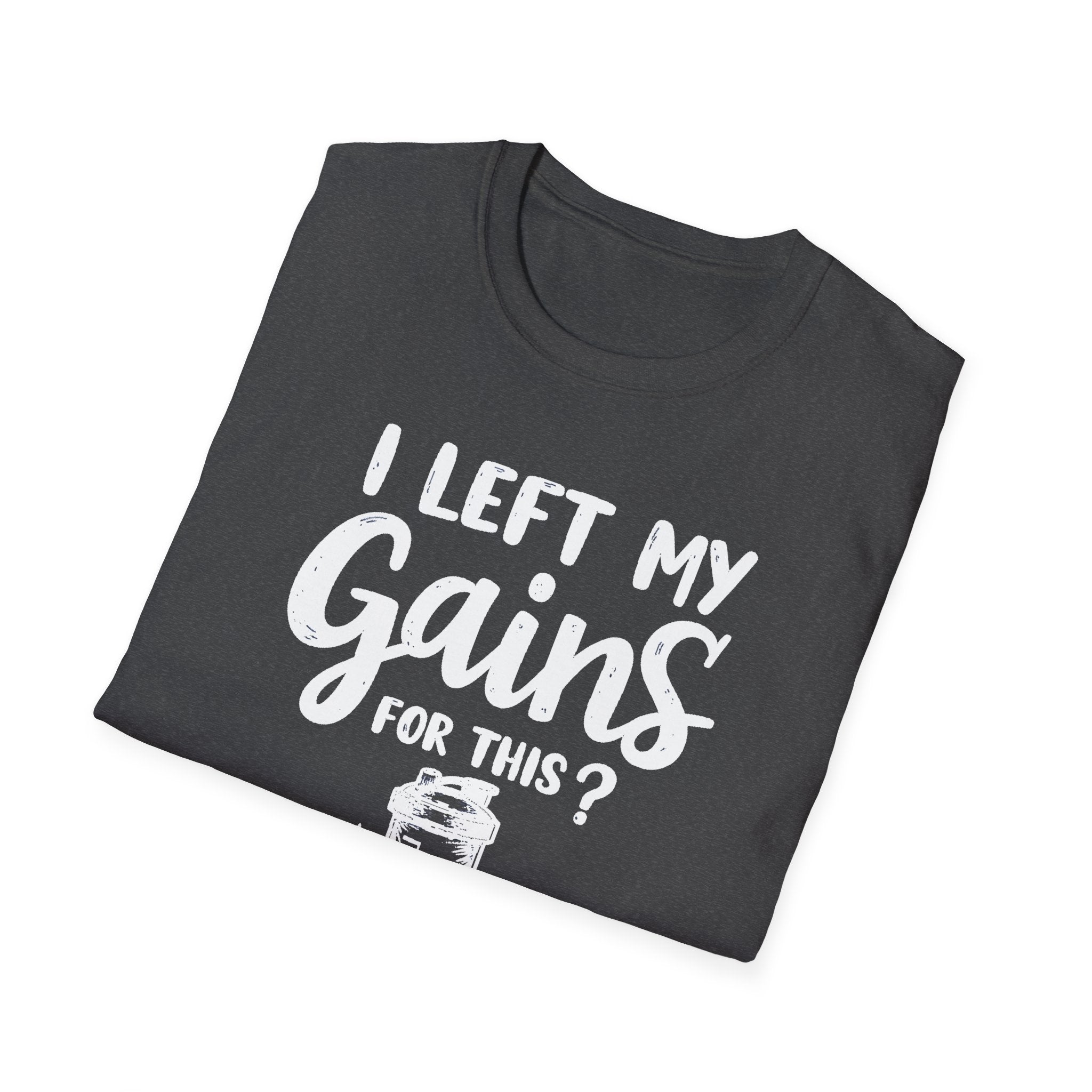 I Left My Gains for This? – Protein Shaker Regret T-Shirt