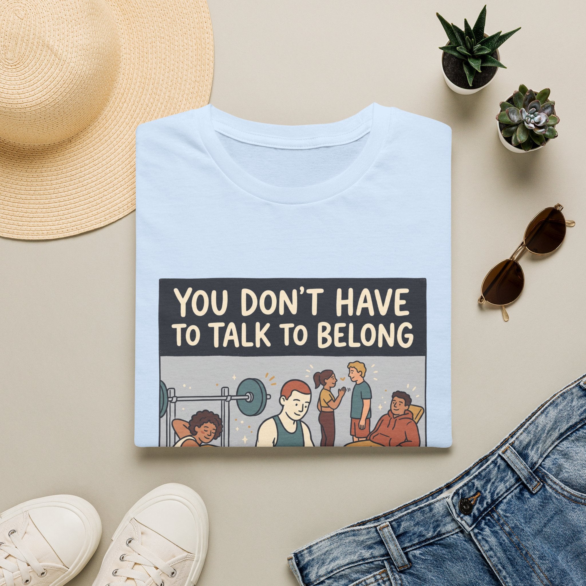 You don't have to talk to belong T-Shirt