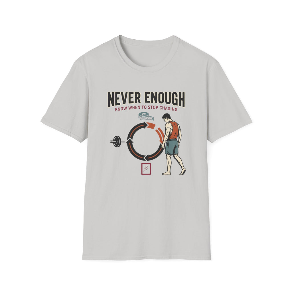 Never enough, know when to stop chasing T-Shirt