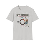 Never enough, know when to stop chasing T-Shirt