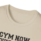 Gym Now, Questions Later – No-Nonsense Edition T-Shirt