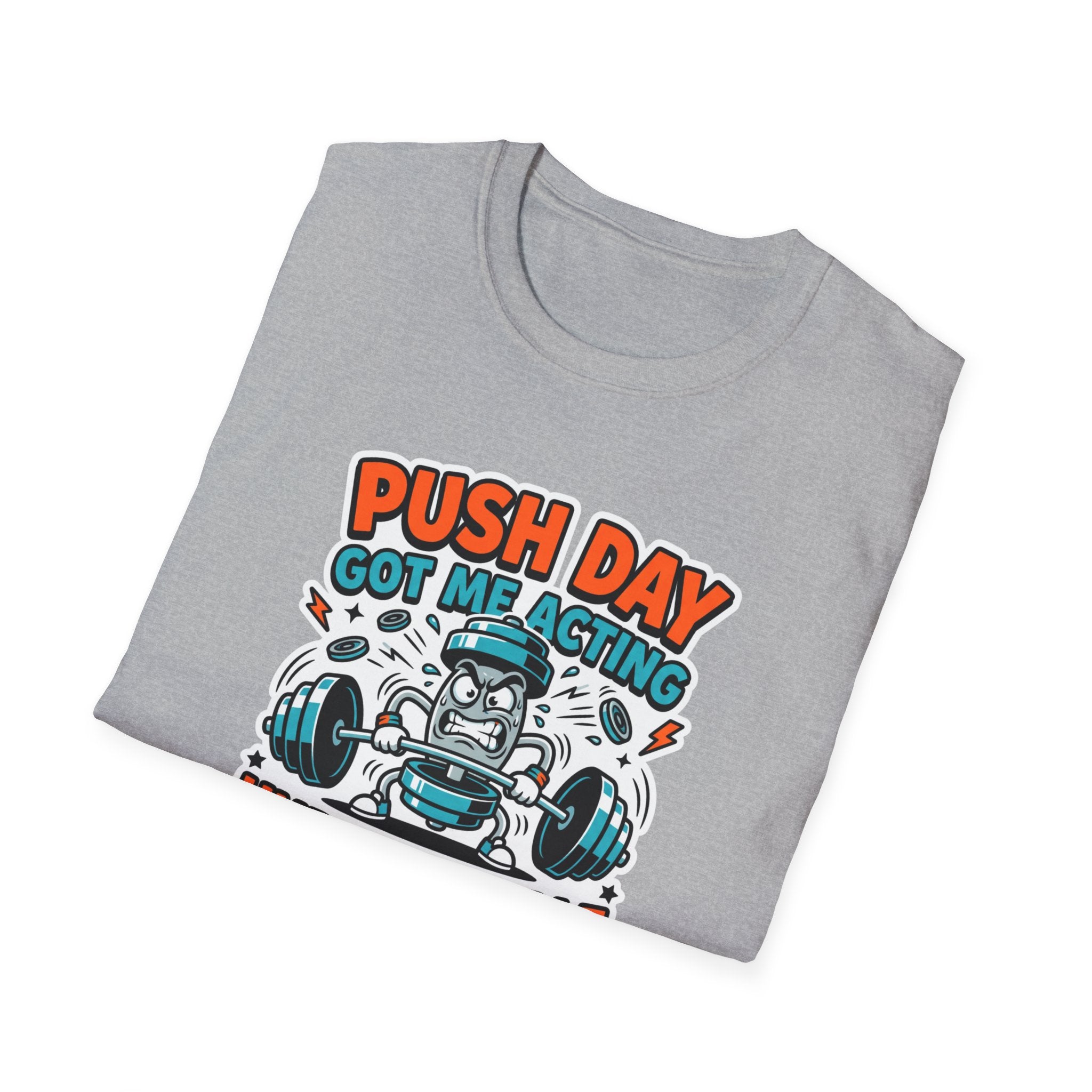 Push day got me acting unreasonable T-Shirt