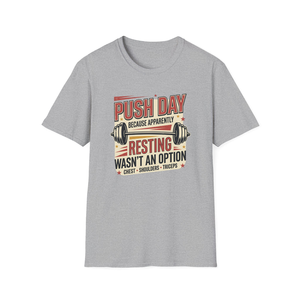 Push day - Resting wasn't an option T-Shirt