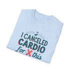 I Canceled Cardio for This? T-Shirt