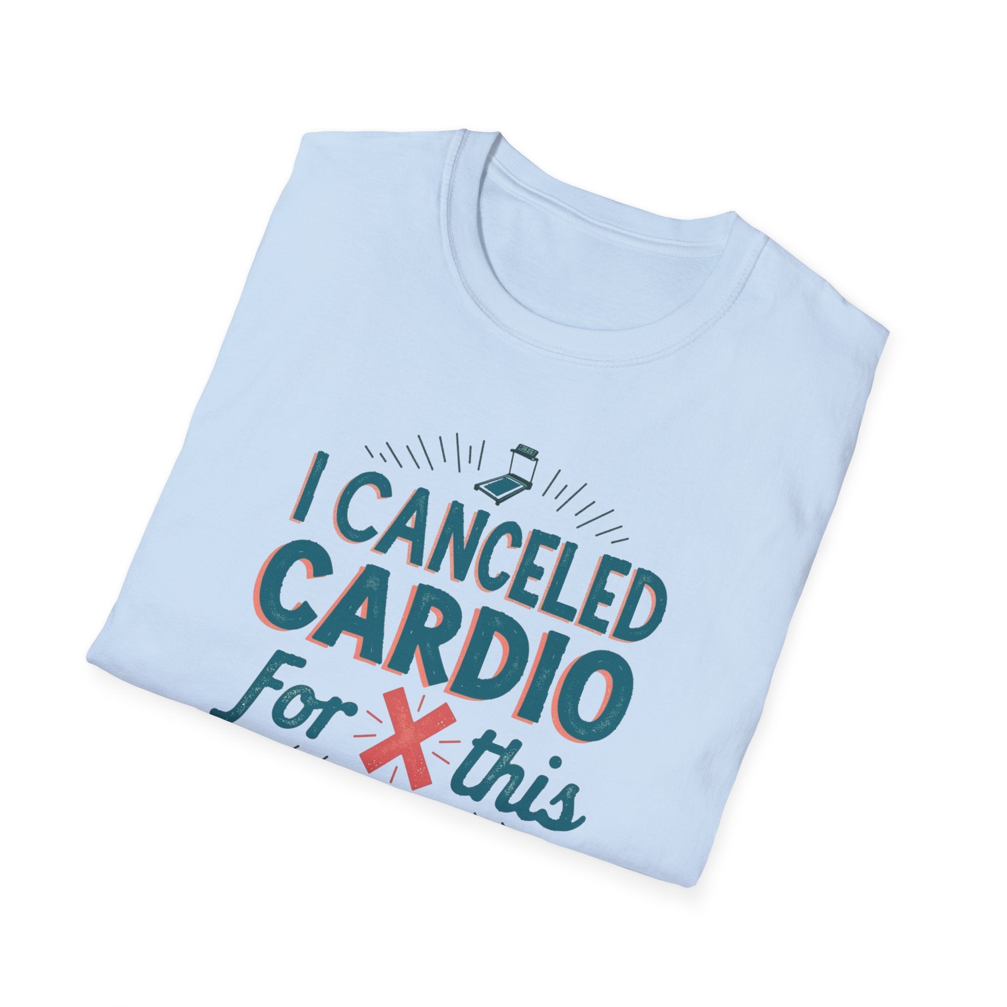 I Canceled Cardio for This? T-Shirt