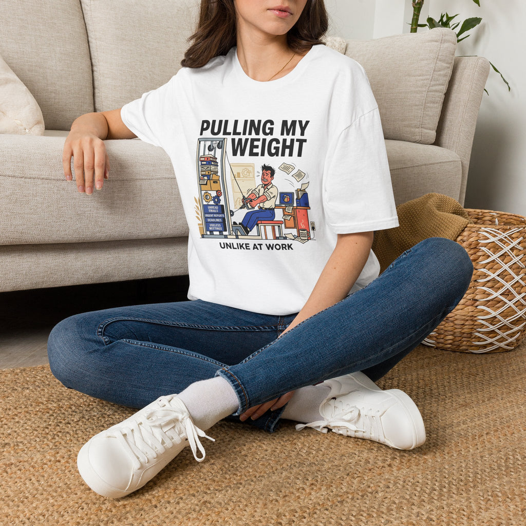 Pulling my weight, unlike at work T-Shirt