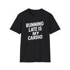 Running Late Is My Cardio – Bold & Playful Gym Tshirt