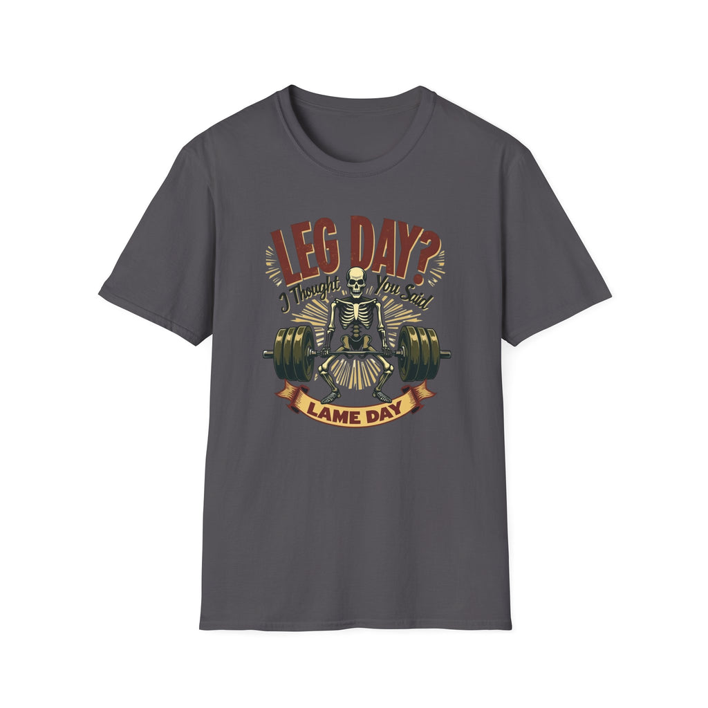 Leg Day? I Thought You Said Lame Day – Skeleton Squat T-Shirt