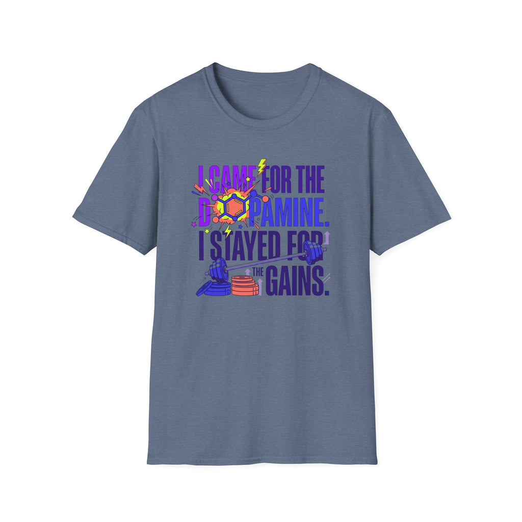 Came for dopamine, stayed for the gains T-Shirt