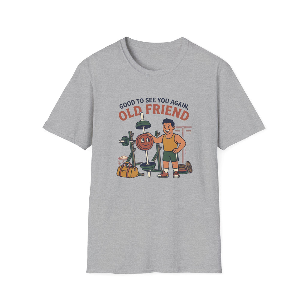 Good to see again old friend T-Shirt
