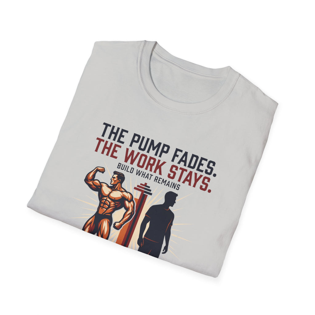 The pump fades. The work stays T-Shirt
