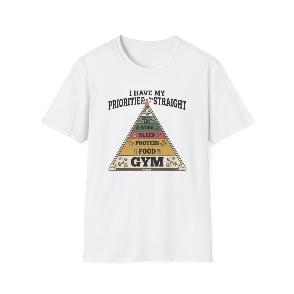 I have my priorities straight - Gym T-Shirt
