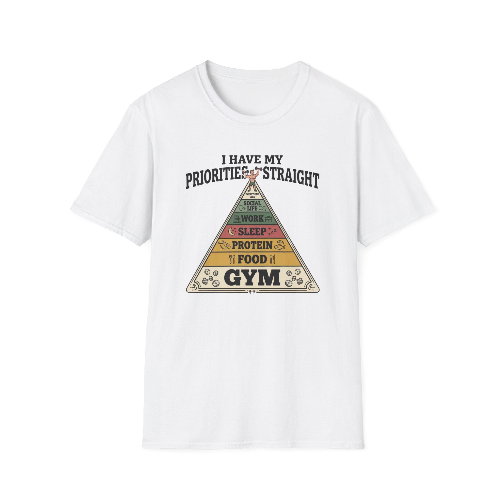 I have my priorities straight - Gym T-Shirt