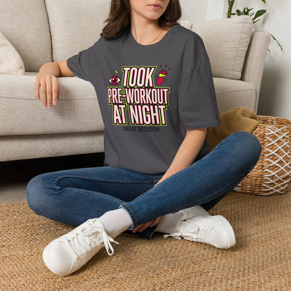 Took pre at night - Great decision T-Shirt