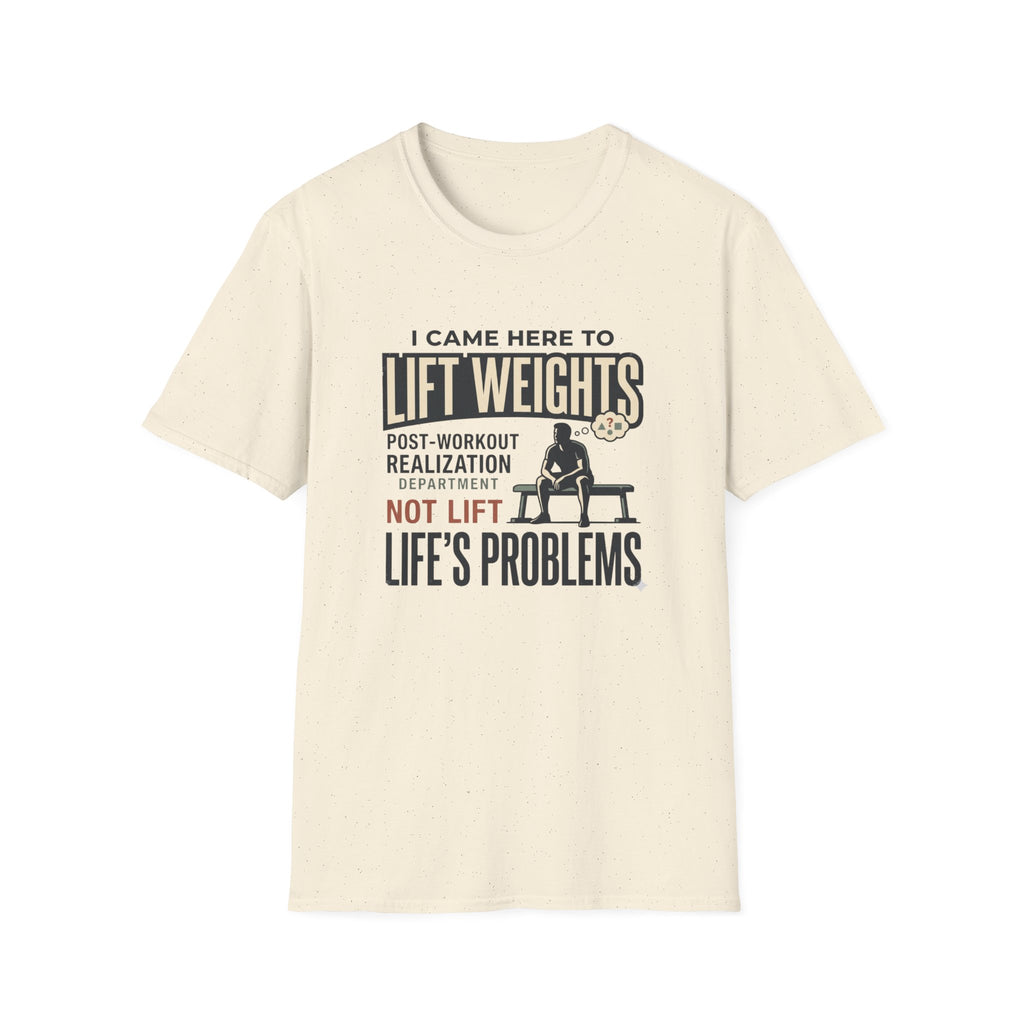 Came here to lift, not lift life problems T-Shirt
