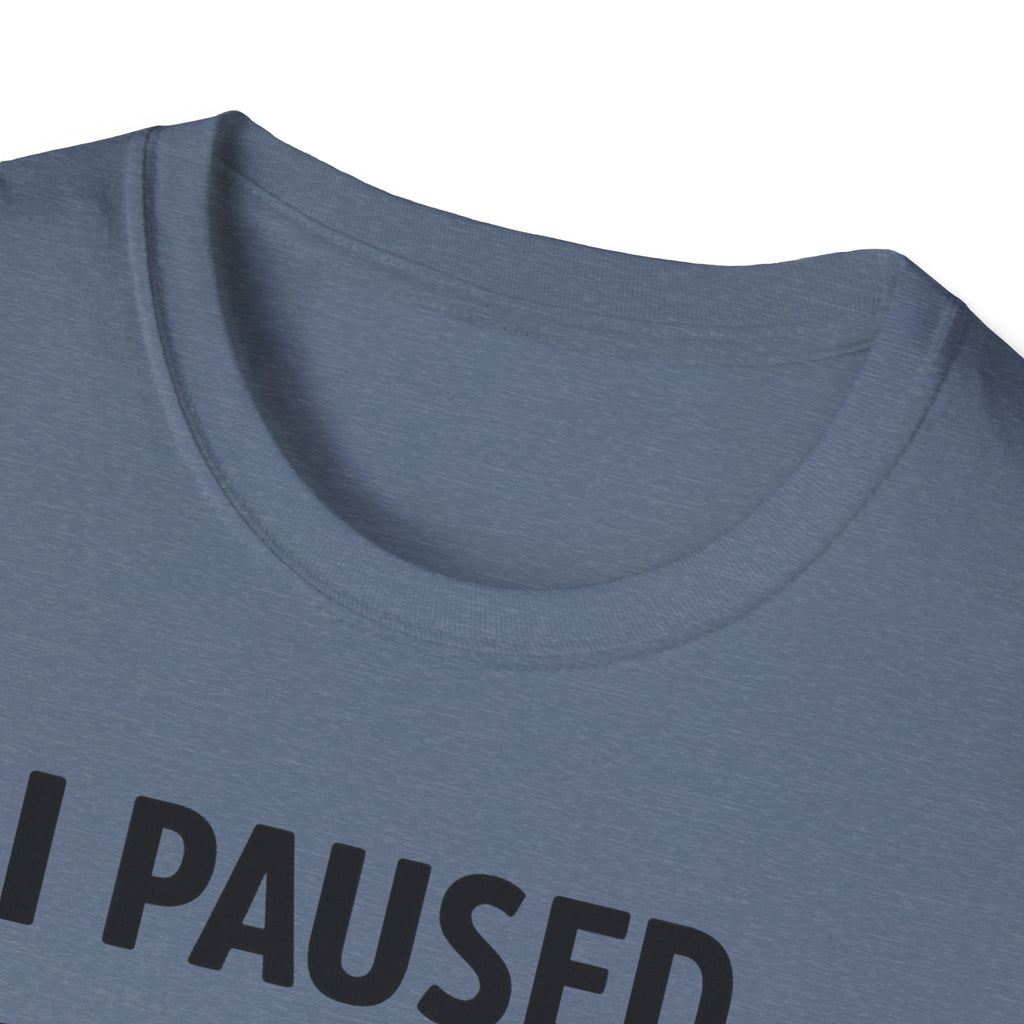 I Paused My Bulk to Be Here T-Shirt