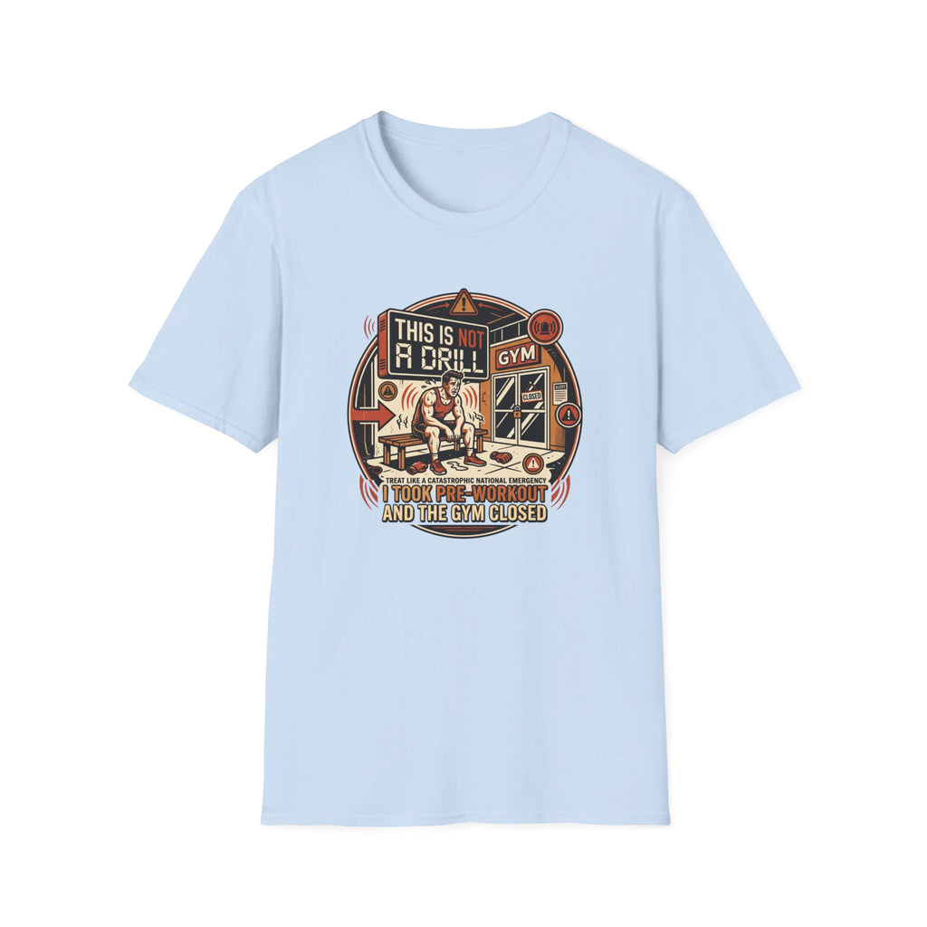 Not a Drill - Pre workout taken T-Shirt
