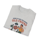 Good to see again old friend T-Shirt