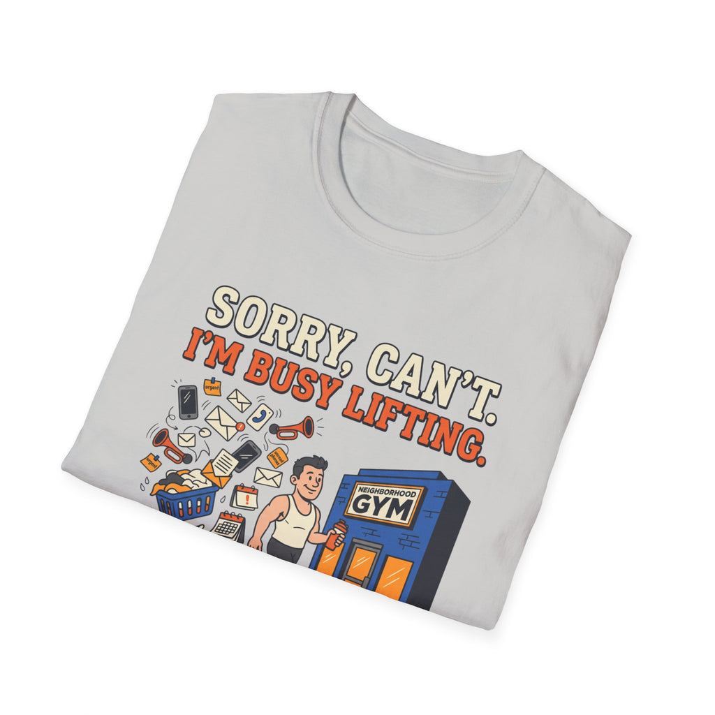 Sorry, can't. I'm busy lifting T-Shirt