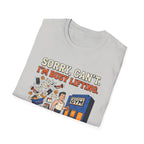 Sorry, can't. I'm busy lifting T-Shirt