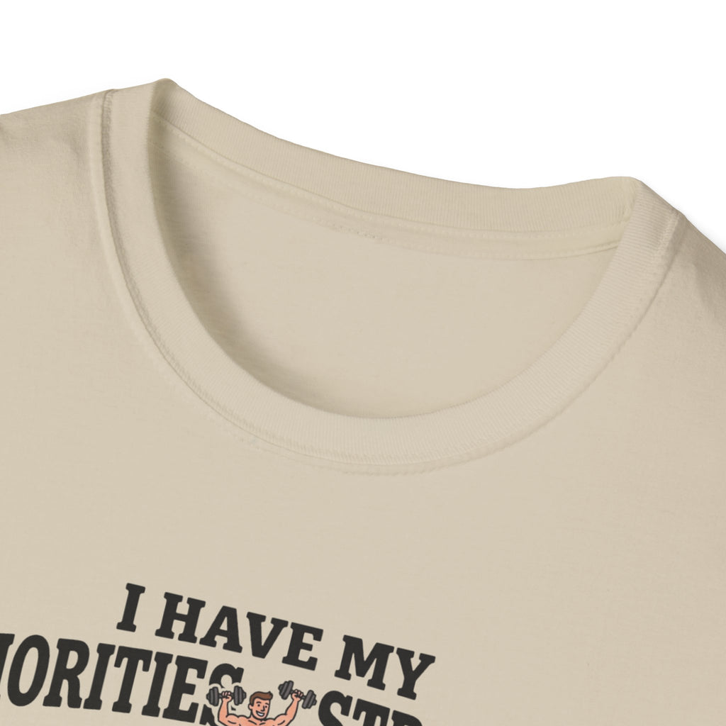 I have my priorities straight - Gym T-Shirt