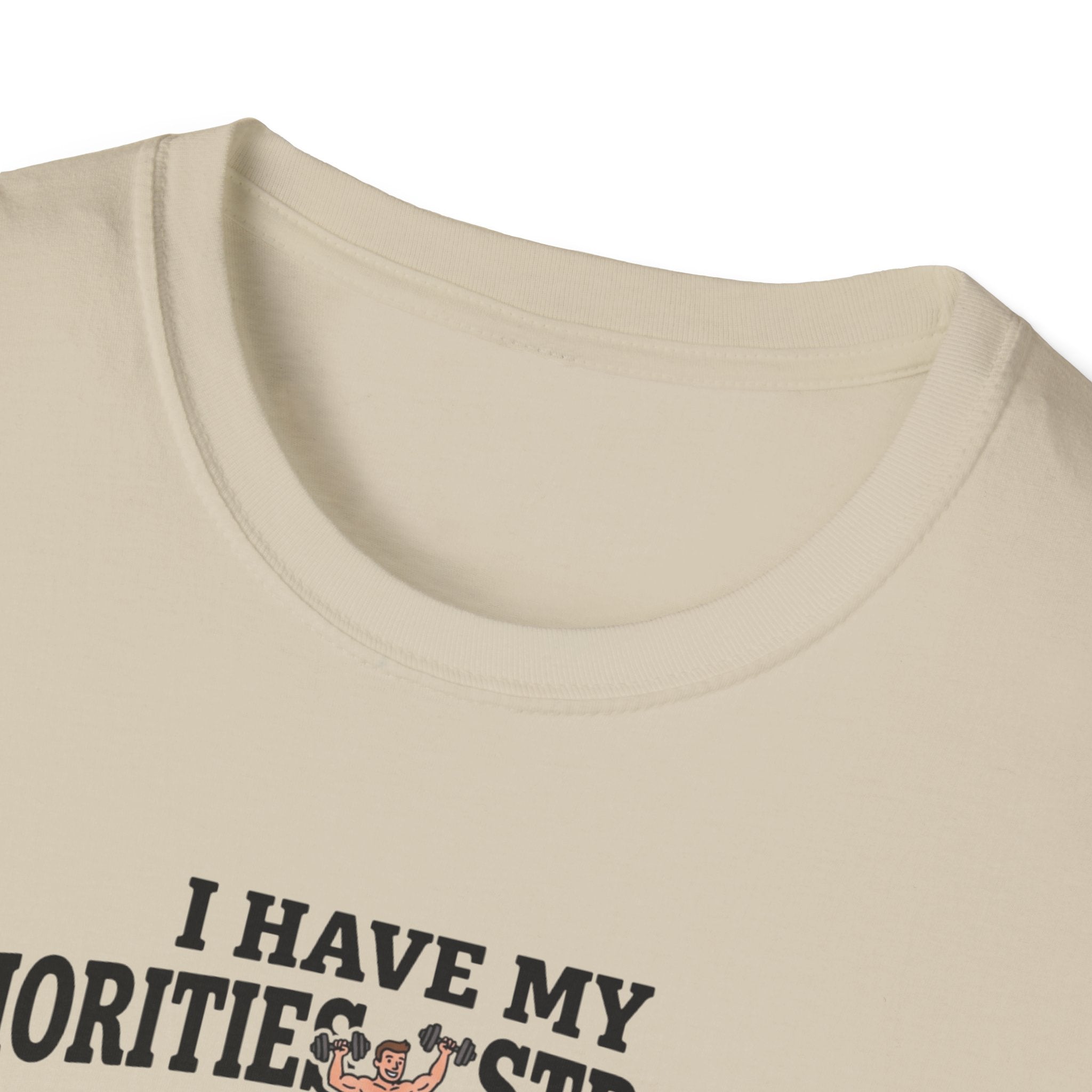I have my priorities straight - Gym T-Shirt