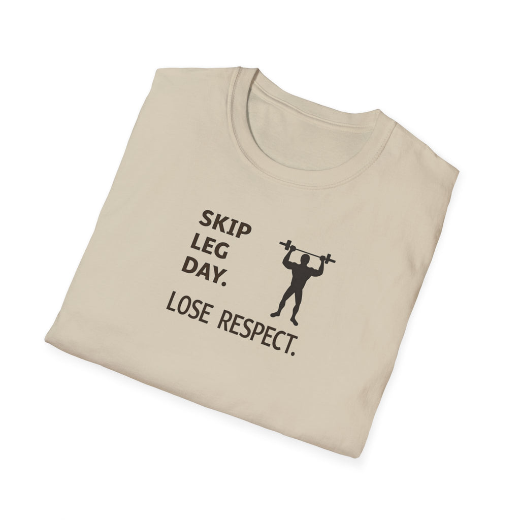 Skip Leg Day, Lose Respect T-Shirt