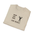 Skip Leg Day, Lose Respect T-Shirt