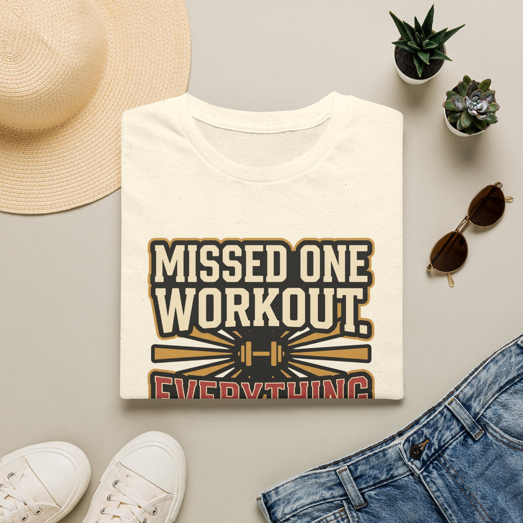 Missed one workout. Everything is fine T-Shirt